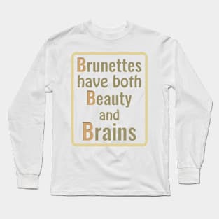 Brunettes Have Both Beauty And Brains - Brunette Long Sleeve T-Shirt